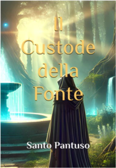 Il Custode della Fonte - La verità giace oltre il tempo E ogni scelta forgia il destino - cover