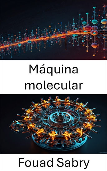 Máquina molecular - Aprovechar el poder de los sistemas a nanoescala para la innovación - cover