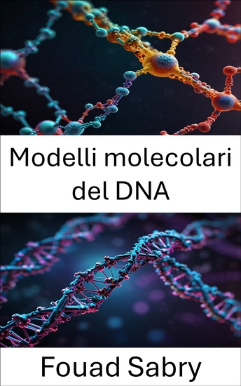 Modelli molecolari del DNA - Avanzamento della nanotecnologia attraverso intuizioni strutturali e innovazioni molecolari - cover