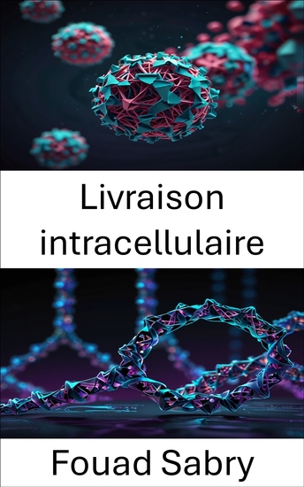 Livraison intracellulaire - Exploiter les structures de l'ADN pour une précision cellulaire ciblée - cover
