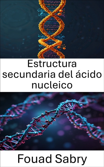 Estructura secundaria del ácido nucleico - Innovaciones en diseño y aplicaciones dentro de la ingeniería molecular - cover