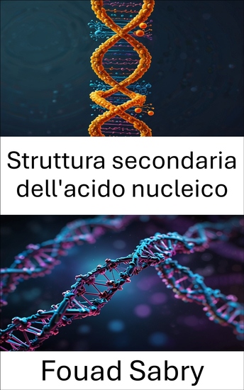 Struttura secondaria dell'acido nucleico - Innovazioni nella progettazione e nelle applicazioni nell'ingegneria molecolare - cover