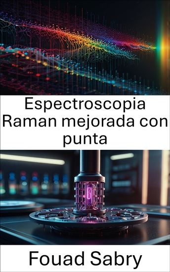 Espectroscopia Raman mejorada con punta - Avances en caracterización e imágenes a nanoescala - cover
