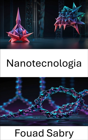 Nanotecnologia - Esplorare l'intersezione tra ingegneria molecolare e strutture basate sul DNA - cover