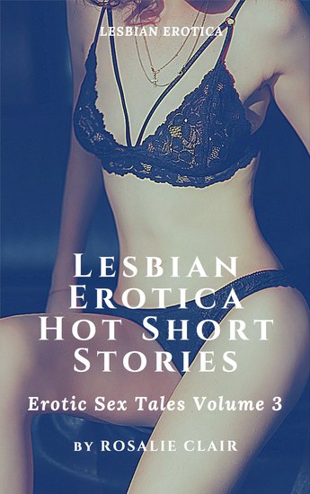Lesbian Erotica Hot Short Stories - Erotic Sex Tales Volume 3 - Lesbian Erotica - cover