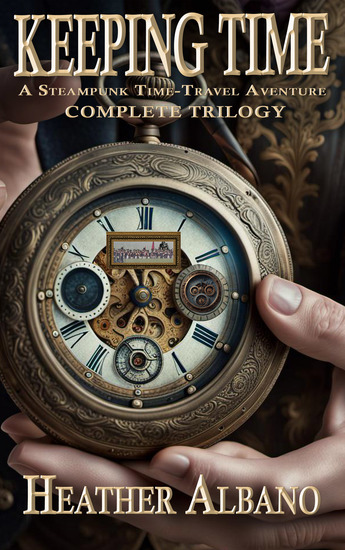 Keeping Time - A Steampunk Time-Travel Adventure Trilogy (Omnibus Edition) - cover