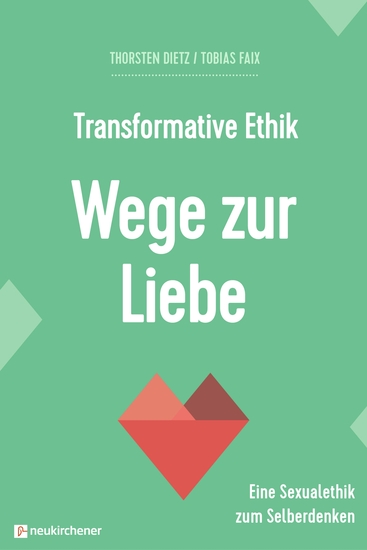 Transformative Ethik - Wege zur Liebe - Eine Sexualethik zum Selberdenken - cover