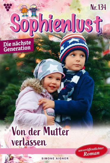 Von der Mutter verlassen - Sophienlust - Die nächste Generation 134 – Familienroman - cover