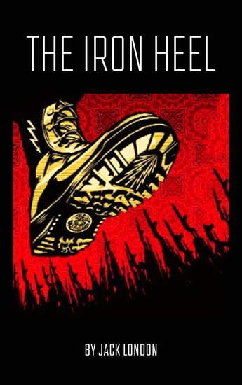The Iron Heel - A Dystopian Vision of Power and Rebellion - cover