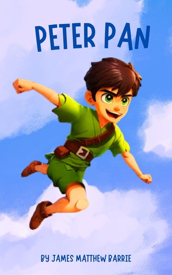 Peter Pan - The Neverland Adventures of the Boy Who Wouldn't Grow Up - cover
