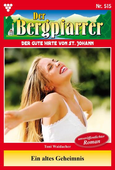Ein altes Geheimnis - Der Bergpfarrer 515 – Heimatroman - cover