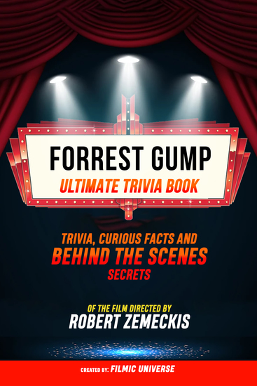 Forrest Gump - Ultimate Trivia Book: Trivia Curious Facts And Behind The Scenes Secrets Of The Film Directed By Robert Zemeckis - cover