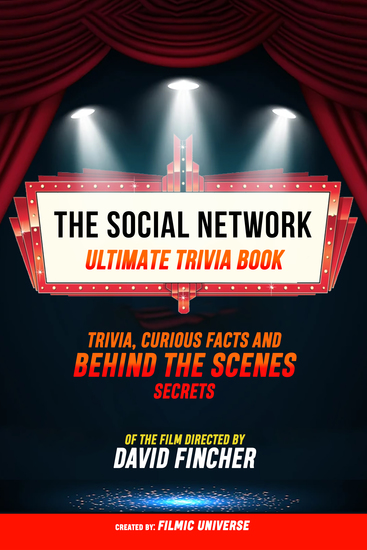 The Social Network - Ultimate Trivia Book: Trivia Curious Facts And Behind The Scenes Secrets Of The Film Directed By David Fincher - cover
