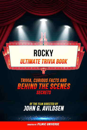 Rocky - Ultimate Trivia Book: Trivia Curious Facts And Behind The Scenes Secrets Of The Film Directed By John G Avildsen - cover