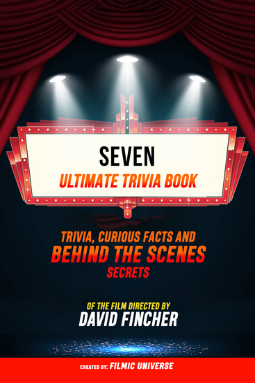 Seven - Ultimate Trivia Book: Trivia Curious Facts And Behind The Scenes Secrets Of The Film Directed By David Fincher - cover