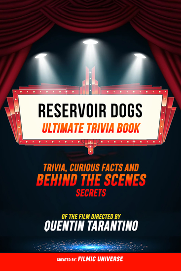 Reservoir Dogs - Ultimate Trivia Book: Trivia Curious Facts And Behind The Scenes Secrets Of The Film Directed By Quentin Tarantino - cover