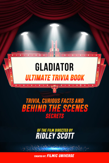 Gladiator - Ultimate Trivia Book: Trivia Curious Facts And Behind The Scenes Secrets Of The Film Directed By Ridley Scott - cover