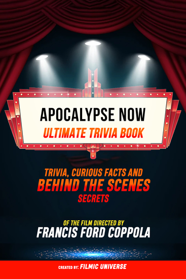 Apocalypse Now - Ultimate Trivia Book: Trivia Curious Facts And Behind The Scenes Secrets Of The Film Directed By Francis Ford Coppola - cover