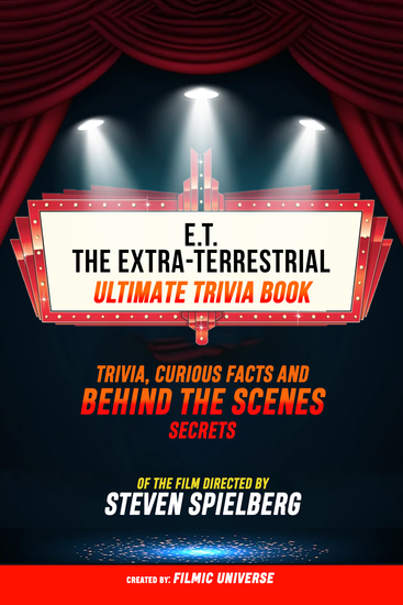 ET The Extra-Terrestrial - Ultimate Trivia Book: Trivia Curious Facts And Behind The Scenes Secrets Of The Film Directed By Steven Spielberg - cover