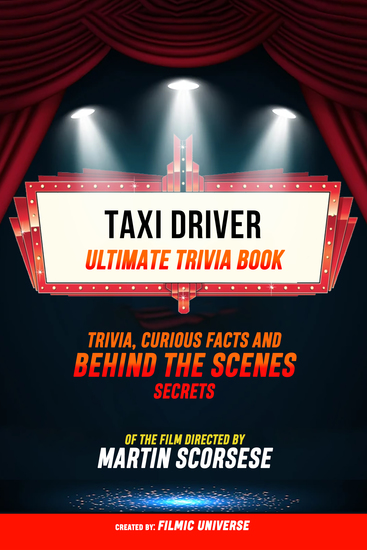 Taxi Driver - Ultimate Trivia Book: Trivia Curious Facts And Behind The Scenes Secrets Of The Film Directed By Martin Scorsese - cover