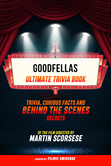 Goodfellas - Ultimate Trivia Book: Trivia Curious Facts And Behind The Scenes Secrets Of The Film Directed By Martin Scorsese - cover