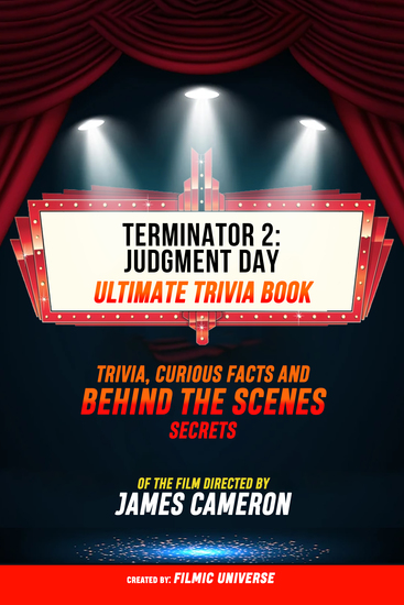 Terminator 2: Judgment Day - Ultimate Trivia Book: Trivia Curious Facts And Behind The Scenes Secrets Of The Film Directed By James Cameron - cover