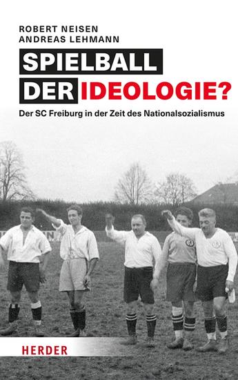 Spielball der Ideologie? - Der SC Freiburg in der Zeit des Nationalsozialismus - cover