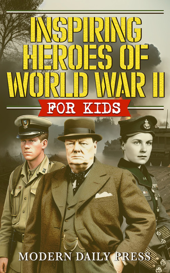 Inspiring Heroes of World War II - For Kids - Incredible Untold Stories from the Frontlines - cover