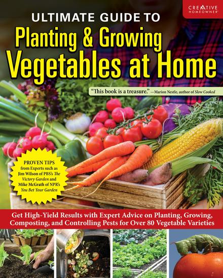 Ultimate Guide to Planting & Growing Vegetables at Home - Get High-Yield Results with Expert Advice on Planting Growing Composting and Controlling Pests for Over 80 Vegetable Varieties - cover
