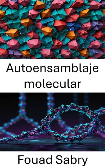 Autoensamblaje molecular - Avances en el diseño de nanoestructuras mediante ingeniería molecular guiada por ADN - cover