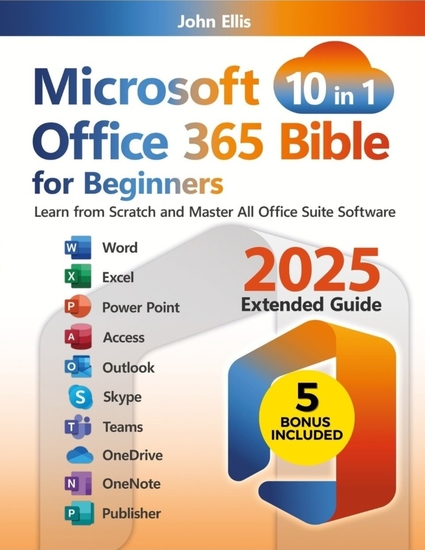 Microsoft Office 365 Bible for Beginners - Learn from Scratch and Master All Office Suite Software - cover