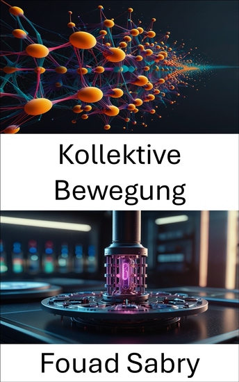 Kollektive Bewegung - Erforschung der Dynamik von Nanomotor-Interaktionen in komplexen Systemen - cover