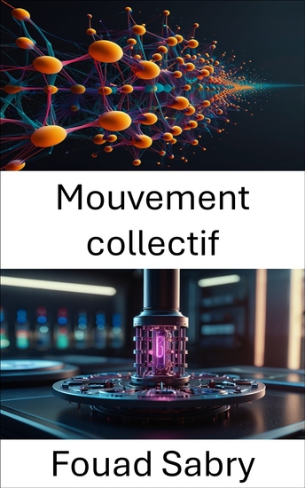Mouvement collectif - Exploration de la dynamique des interactions nanomotrices dans les systèmes complexes - cover