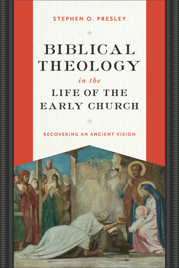 Biblical Theology in the Life of the Early Church - Recovering an Ancient Vision - cover