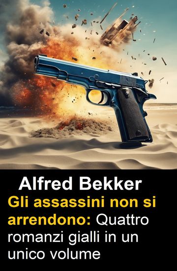 Gli assassini non si arrendono: Quattro romanzi gialli in un unico volume - cover