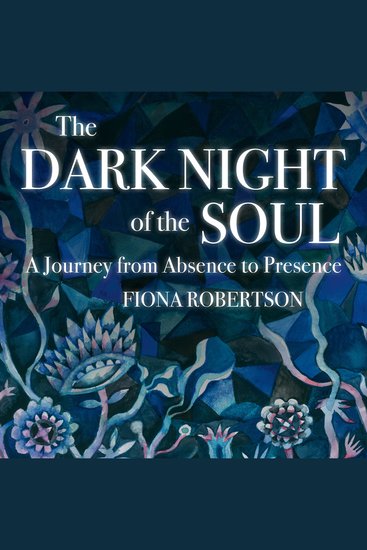 The Dark Night of the Soul - A Journey from Absence to Presence - cover