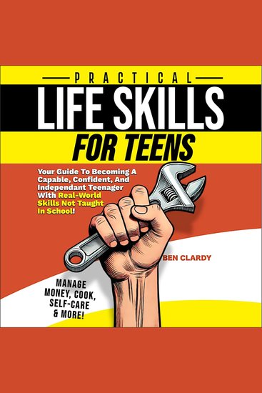 Practical Life Skills For Teens - Your Guide To Becoming A Capable Confident and Independent Teenager With Real-World Skills Not Taught In School - Manage Money Cook Self-Care & More! - cover