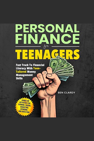 Personal Finance For Teenagers - Fast Track to Financial Literacy with Teen-Tailored Money Management Skills - Hands-On Activities for Earning Saving Budgeting Spending and Investing - cover