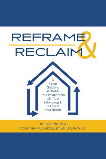 REFRAME & RECLAIM - A 7-Step Guide to REFRAME Your Relationship with Your Belongings & RECLAIM Your Space - cover