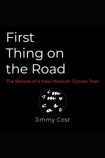 First Thing on the Road: Ballads of a New Mexican Outlaw Poet - cover