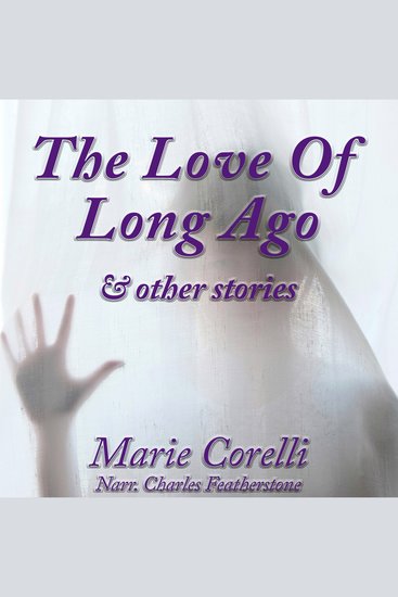 The Love Of Long Ago & Other Stories - Beautiful thoughful and spiritual tales from the Victorian era's greatest romanticist - cover