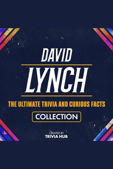 David Lynch - The Ultimate Trivia And Curious Facts Collection - cover