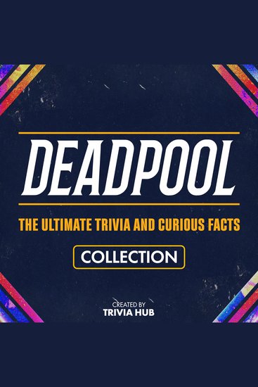 Deadpool - The Ultimate Trivia And Curious Facts Collection - cover