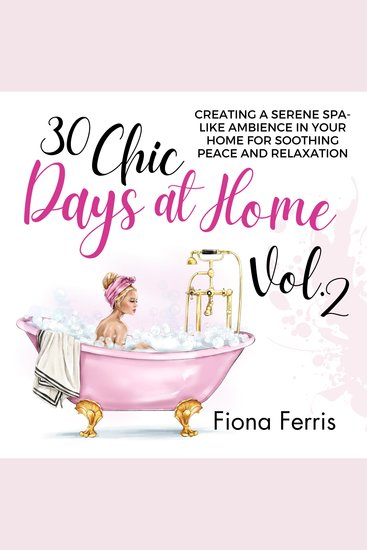 30 Chic Days at Home Vol 2 - Creating a serene spa-like ambience in your home for soothing peace and relaxation - cover