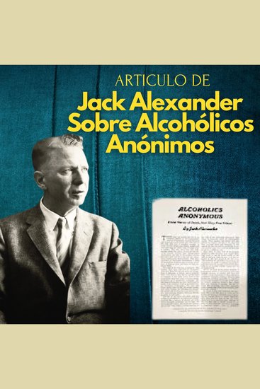 El articulo de Jack Alexander sobre Alcohólicos Anónimos - Experiencias AA - cover