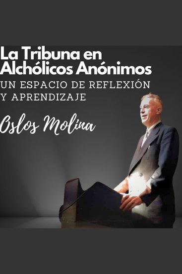 La tribuna en Alcohólicos Anónimos un espacio de reflexión y aprendizaje - Experiencias AA - cover