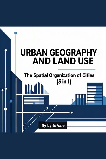urban Geography and Land Use - The Spatial Organization of Cities (3 in 1) - cover