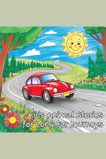 Kids Animal Stories for Long Car Journeys - 25 Animal Stories to Keep Kids Entertained During Long Car Journeys - cover