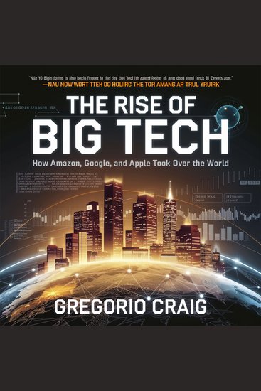 The Rise of Big Tech – How Amazon Google and Apple Took Over the World - The Business Strategies Innovations and Controversies Behind the Tech Giants - cover