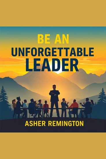 Be an Unforgettable Leader: Secrets to Mastering Authority and Inspiration - "Unlock leadership excellence! Experience powerful audio insights to become an unforgettable leader full of inspiration" - cover